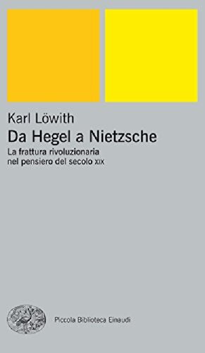 Da Hegel a Nietzsche. La frattura rivoluzionaria nel pensiero del secolo XIX