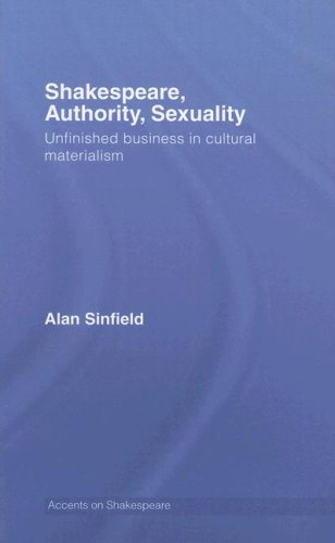 Shakespeare, Authority, Sexuality: Unfinished Business in Cultural Materialism