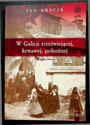 W Galicji trzeźwiejącej, krwawej, pobożnej