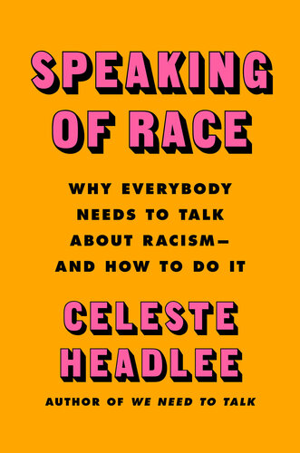 Speaking of Race - Why Everybody Needs to Talk About Racism and How to do it