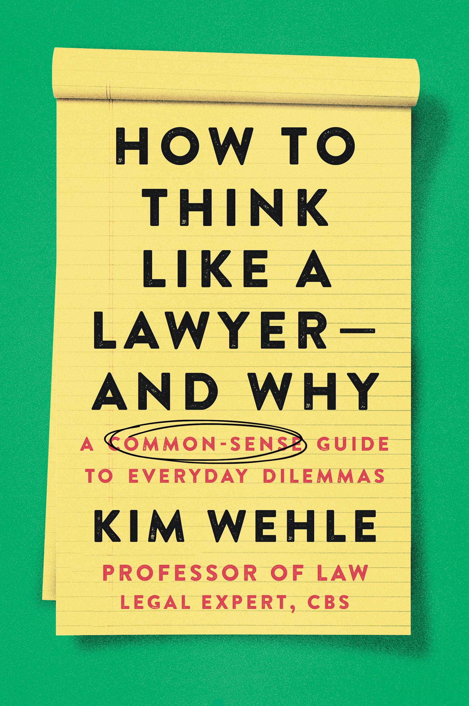 How to Think Like a Lawyer--and Why: A Common-Sense Guide to Everyday Dilemmas (Legal Expert Series)