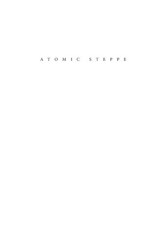 Atomic Steppe: How Kazakhstan Gave Up the Bomb