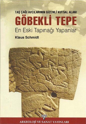 Taş Çağı Avcılarının Gizemli Kutsal Alanı: Göbekli Tepe (En Eski Tapınağı Yapanlar)