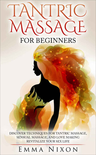 Tantric Massage: Tantric Massage For Beginners - Learn Techniques For Tantric Massage, Sensual Massage And Love Making - Revitalize Your LIfe