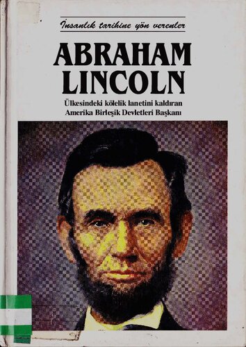 Abraham Lincoln: Ülkesindeki kölelik lanetini kaldıran Amerika Birleşik Devletleri Başkanı