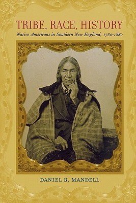 Tribe, Race, History: Native Americans in Southern New England, 1780–1880