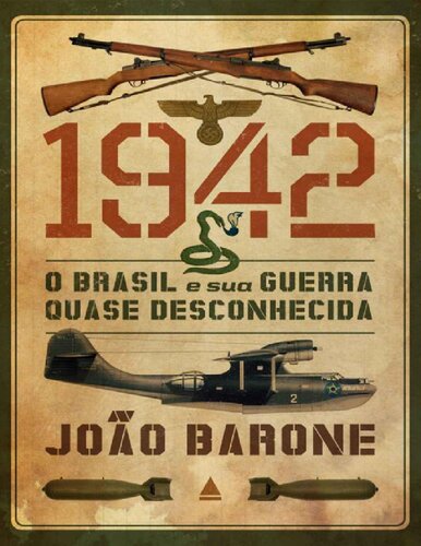 1942 O Brasil e sua guerra quase desconhecida