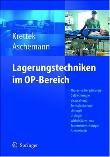 Lagerungstechniken im Operationsbereich: Thorax- und Herzchirurgie - Gefäßchirurgie - Viszeral- und Transplantationschirurgie - Urologie - Wirbelsäulen- ... - Navigation/ISO-C 3D