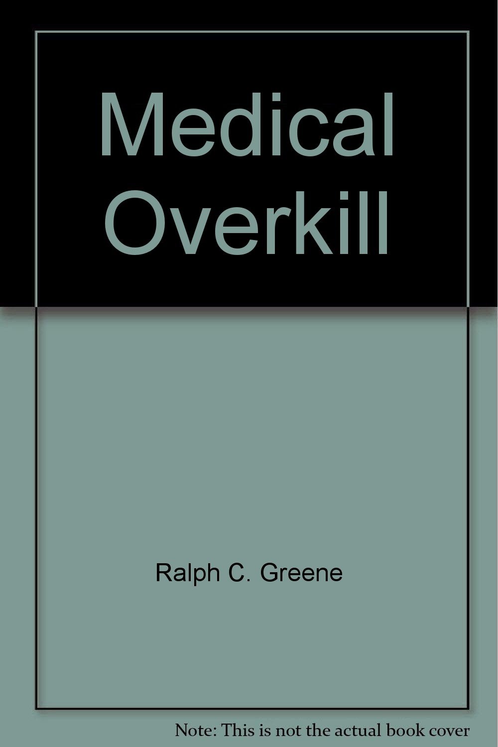 Medical Overkill : Diseases of Medical Progress