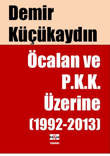 Öcalan ve P.K.K. Üzerine (1992-2013)