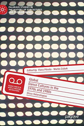 Global Dance Cultures in the 1970s and 1980s: Disco Heterotopias