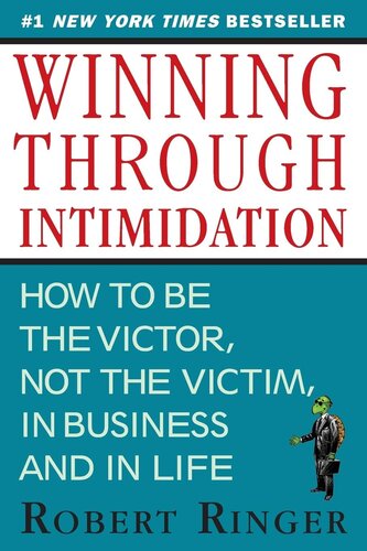 Winning Through Intimidation: How to Be the Victor, Not the Victim, in Business and in Life