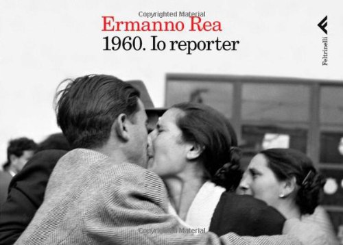 1960. Io reporter. Ediz. illustrata