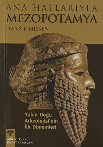 Ana Hatlarıyla Mezopotamya: Yakın Doğu Arkeolojisi'nin İlk Dönemleri (İ.Ö. 9000-2000)