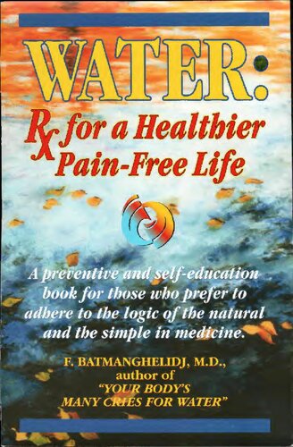 Water : Rx Prescription for a healthier pain free life F. Batmanghelidj