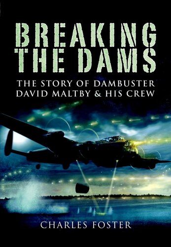 Breaking the dams : the story of dambuster David Maltby and his crew
