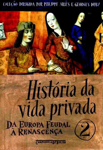 História da Vida Privada 02 - Da Europa Feudal à Renascença