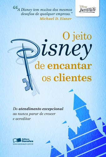O JEITO DISNEY DE ENCANTAR OS CLIENTES - 1ª edição