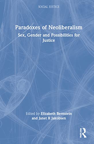 Paradoxes of Neoliberalism: Sex, Gender and Possibilities for Justice (Social Justice)