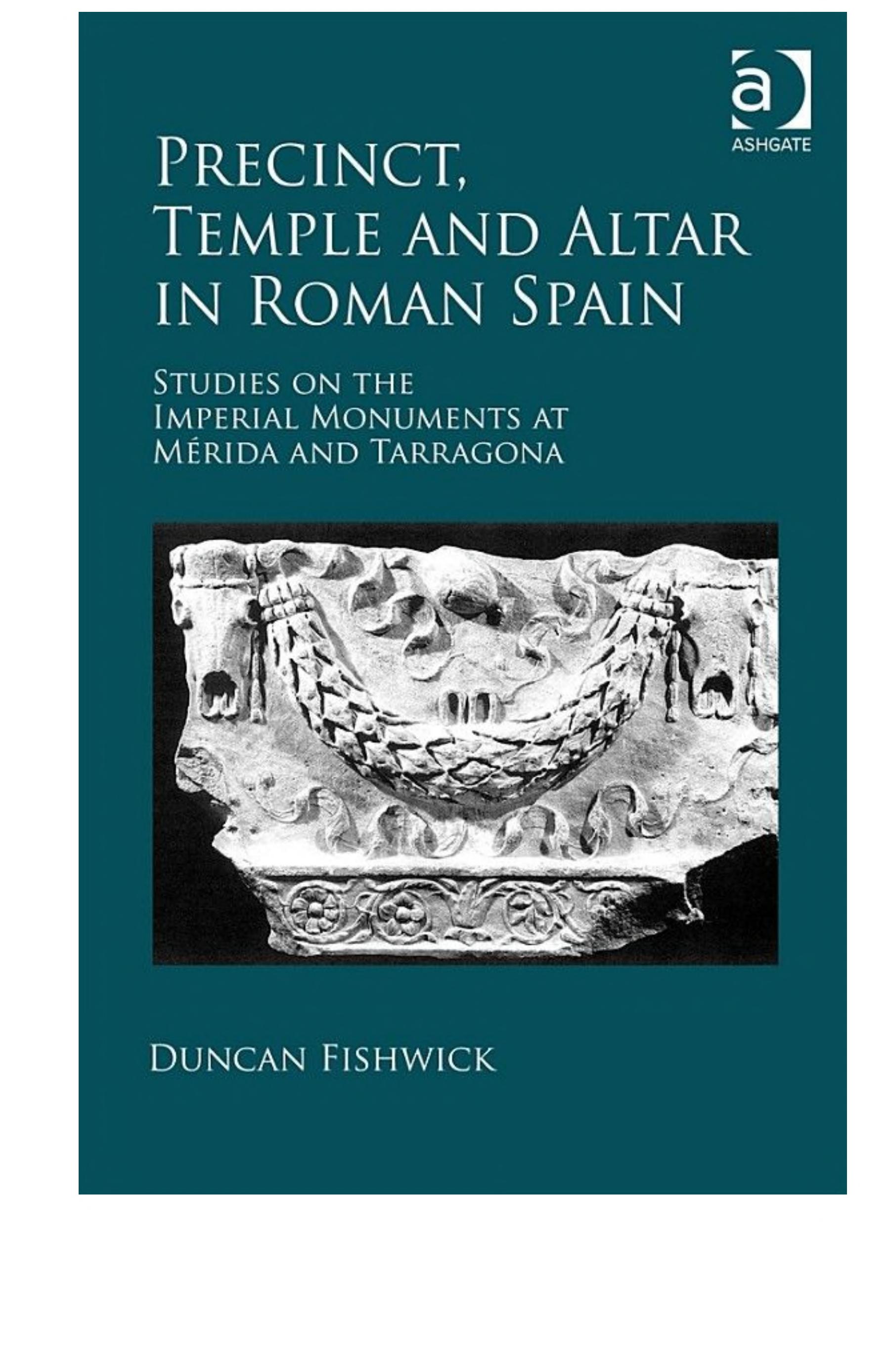 "Precinct, Temple and Altar in Roman Spain ": Studies on the Imperial Monuments at Mérida and Tarragona