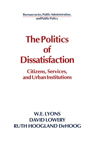 The Politics of Dissatisfaction: Citizens, Services and Urban Institutions: Citizens, Services and Urban Institutions