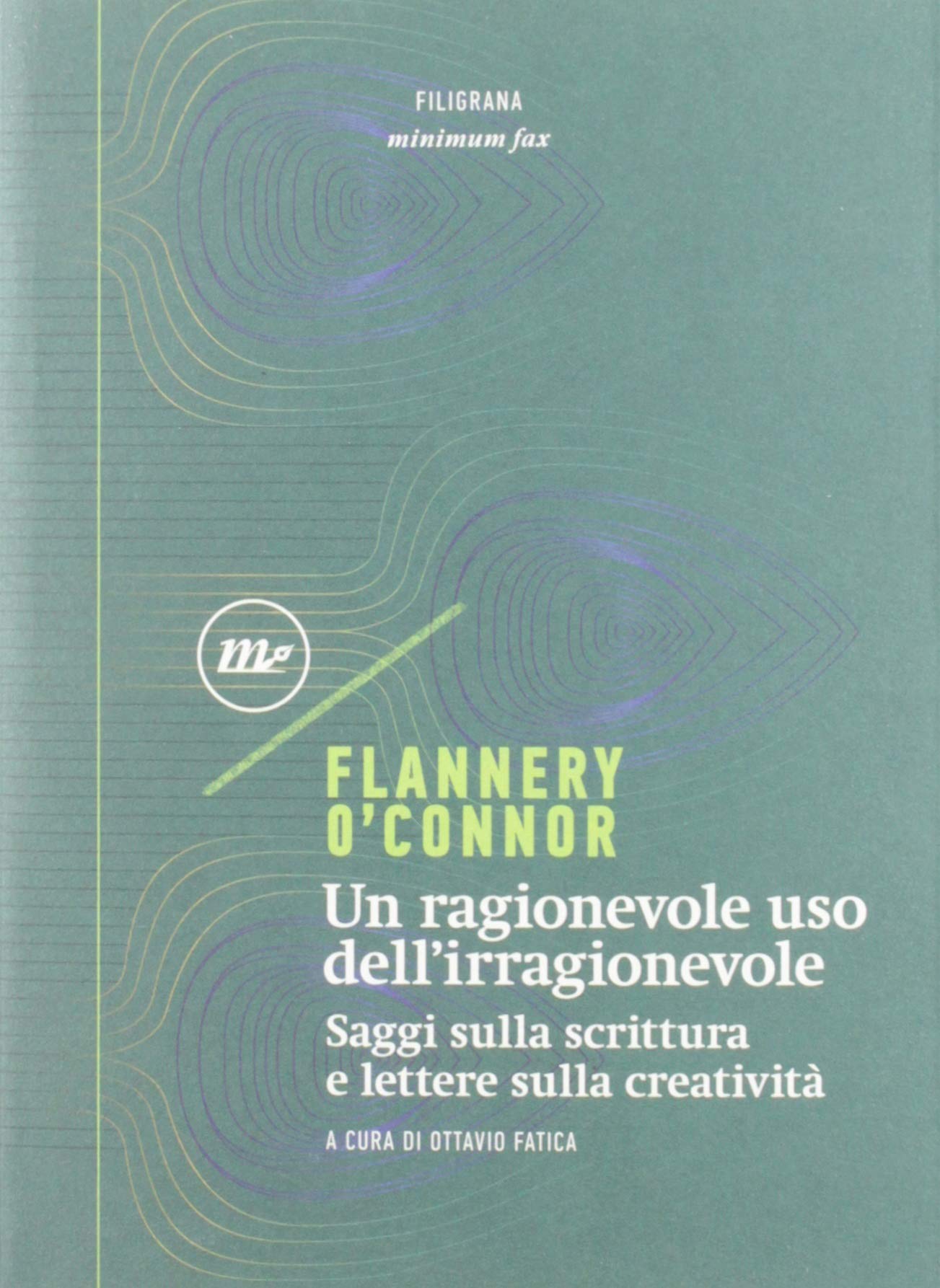 Un ragionevole uso dell'irragionevole. Saggi sulla scrittura e lettere sulla creatività