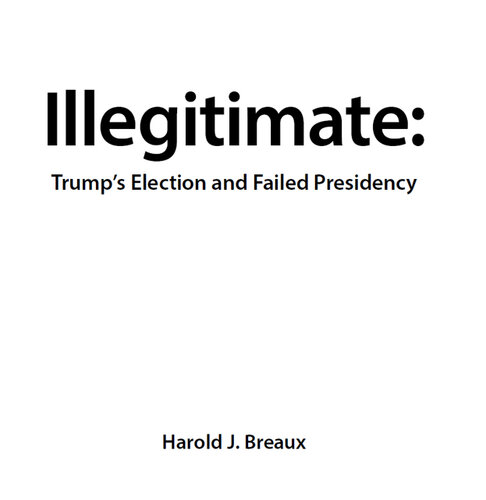 Illegitimate: Trump's Election and Failed Presidency