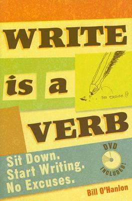 Write Is a Verb: Sit Down, Start Writing, No Excuses (Book + Handouts + Worksheets + Podcasts)