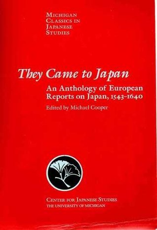 They Came to Japan: An Anthology of European Reports on Japan, 1543-1640
