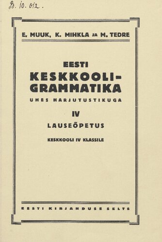 Eesti keskkooli-grammatika ühes harjutustikuga IV. Lauseõpetus keskkooli IV klassile