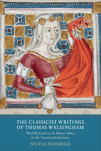 The Classicist Writings of Thomas Walsingham: "Worldly Cares" at St. Albans Abbey in the Fourteenth Century