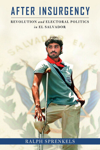 After insurgency : revolution and electoral politics in El Salvador