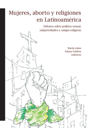 Mujeres, aborto y religiones en Latinoamérica. Debates sobre política sexual, subjetividades y campo religioso