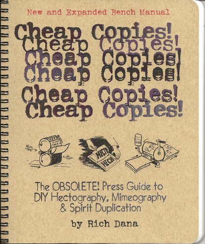 Cheap Copies! The Obsolete! Press Guide to DIY Hectography, Mimeography & Spirit Duplication