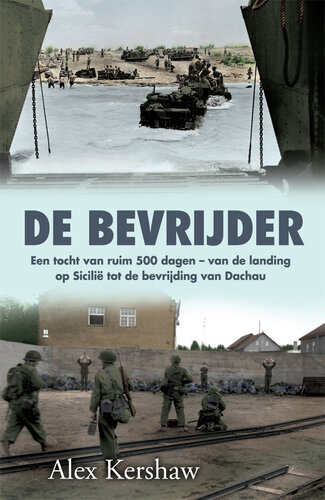 De bevrijder: een tocht van ruim 500 dagen - van de landing op Sicilie tot de bevrijding van Dachau
