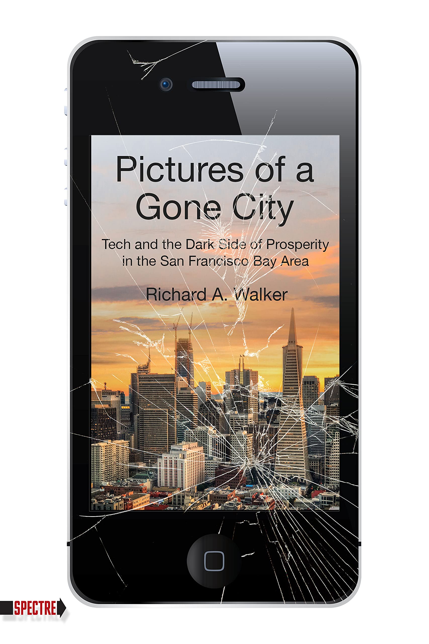 Pictures of a Gone City: Tech and the Dark Side of Prosperity in the San Francisco Bay Area (Spectre)
