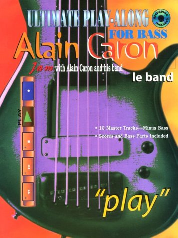 Ultimate Play-Along for Bass: Jam With Alain Caron and His Band/"Play"