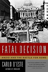Fatal Decision: Anzio and the Battle for Rome