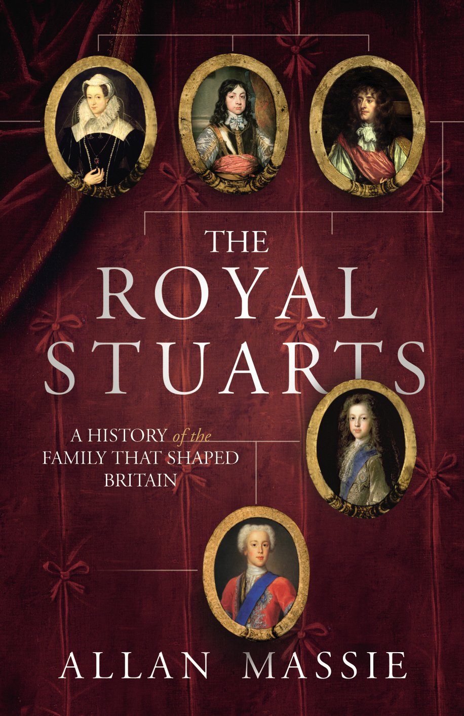 The Royal Stuarts: A History of the Family That Shaped Britain