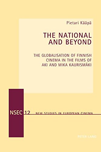 The National and Beyond: The Globalisation of Finnish Cinema in the Films of Aki and Mika Kaurismäki (New Studies in European Cinema)