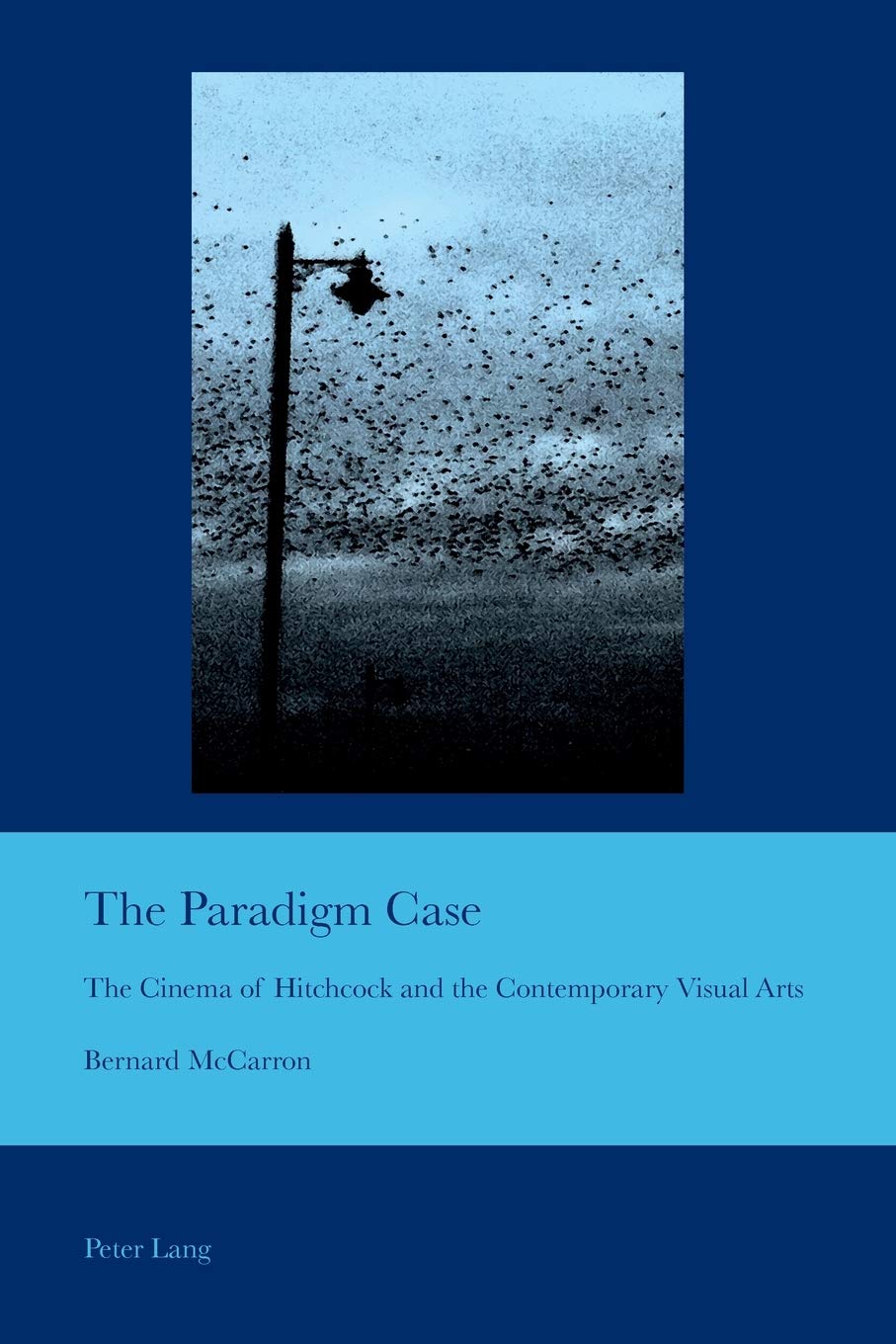 The Paradigm Case: The Cinema of Hitchcock and the Contemporary Visual Arts (Cultural Interactions: Studies in the Relationship between the Arts)
