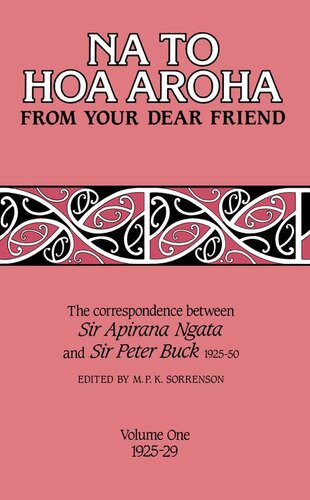 Na to Hoa Aroha, From Your Dear Friend, Volume 1: The Correspondence of Sir Apirana Ngata and Sir Peter Buck, 1925-50 (Volume I, 1925-29)