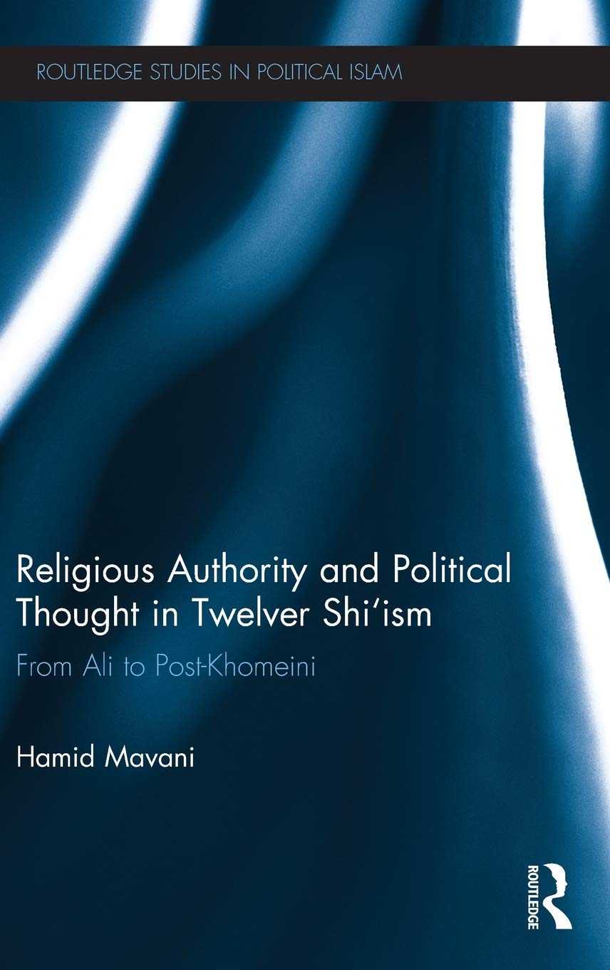 Religious Authority and Political Thought in Twelver Shi'ism: From Ali to Post-Khomeini