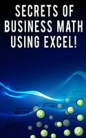 Secrets of Business Math Using Excel!