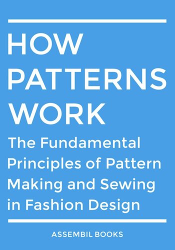 How Patterns Work: The Fundamental Principles of Pattern Making and Sewing in Fashion Design