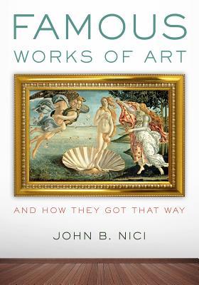 Famous Works of Art - And How They Got That Way
