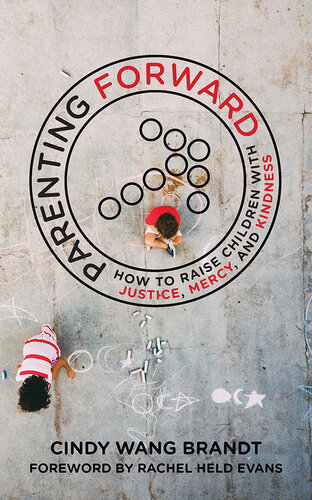 Parenting forward : how to raise children with justice, mercy, and kindness