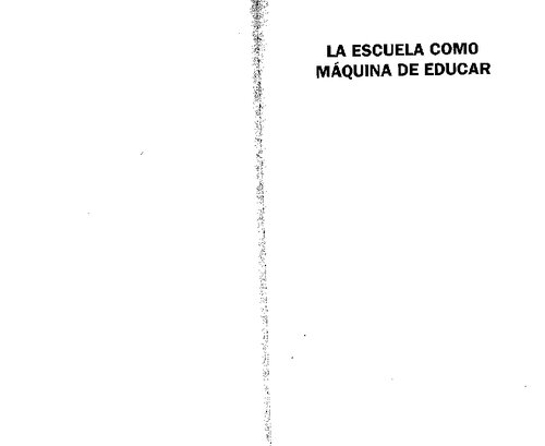 La escuela como máquina de educar. Tres escritos sobre un proyecto de la modernidad.