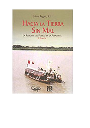 Hacia la tierra sin mal. La religión del pueblo en la Amazonía (Perú)