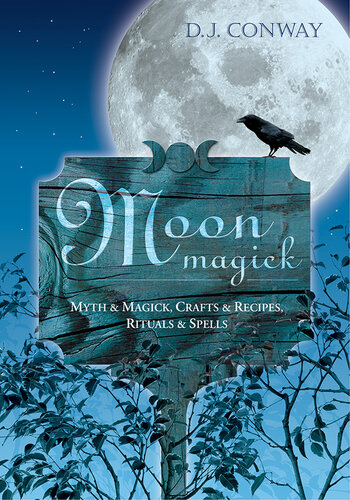 Moon Magick: Myth & Magic, Crafts & Recipes, Rituals & Spells